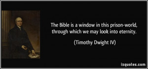 The Bible is a window in this prison-world, through which we may look ...