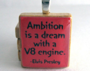Elvis Presley quote - Ambition is a dream with a V8 engine - red ...