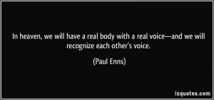 ... real voice—and we will recognize each other's voice. - Paul Enns