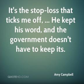 Amy Campbell - It's the stop-loss that ticks me off, ... He kept his ...