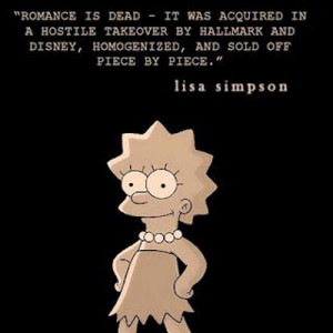 Words Of Wisdom Lisa Simpson Quote Romance Is Dead