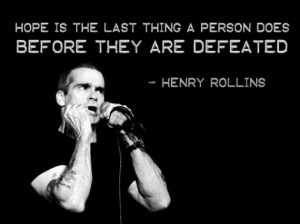 hope is the last thing before defeat #henryrollins