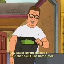 Hank Hill On Doing Drugs & Mowing The Lawn