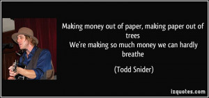 quote-making-money-out-of-paper-making-paper-out-of-trees-we-re-making ...