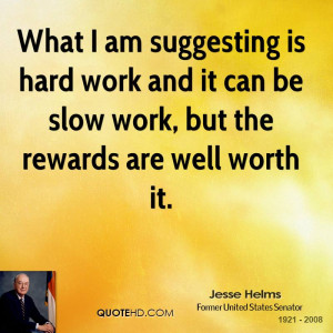 What I am suggesting is hard work and it can be slow work, but the ...