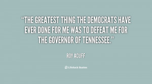 The greatest thing the Democrats have ever done for me was to defeat ...