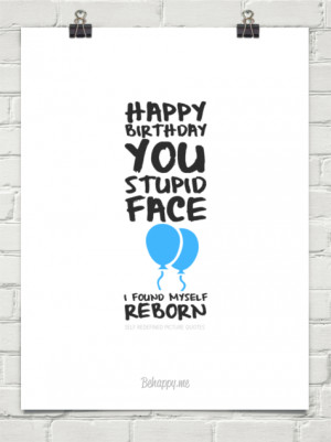 Happy birthday you stupid face i found myself reborn by SELF REDEFINED ...