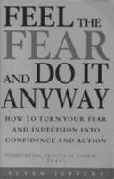 Feel the Fear and Do It Anyway - How to Turn Your Fear & Indecision ...