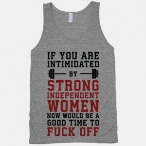 If You Are Intimidated By A Strong Independent Women | HUMAN | T ...