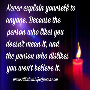 The person who understands you does not need your explanation for he ...