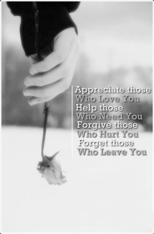 ... those who hurt You, Forget those who Leave You. ” ~ Author Unknown
