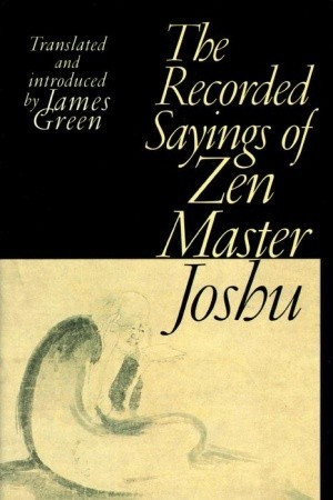 Start by marking “Recorded Sayings of Zen Master Joshu” as Want to ...
