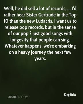 rather hear Sister Gertrude in the Top 10 than the new Ludacris ...