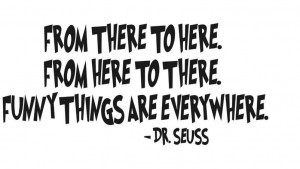 Dr. Seuss - FROM THERE TO HERE. FROM HERE TO THERE - wall art quote ...