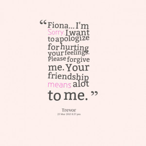 Im Sorry I Hurt Your Feelings Quotes Quotes picture: fiona i'm