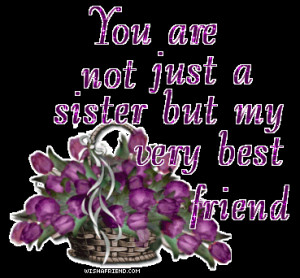 You are my sister and my best friend