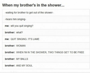 funny quotes about brother, when my brothers in the shower