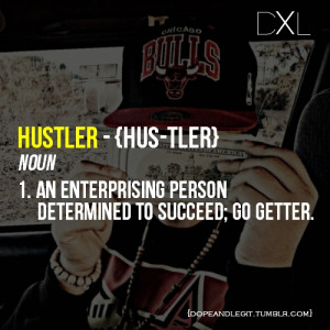 Hustler: an enterprising person determined to succeed; go getter