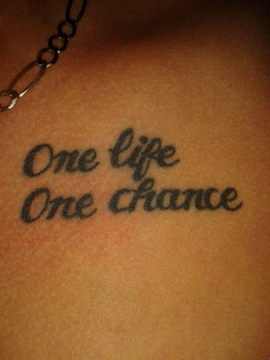 One life. One chance.