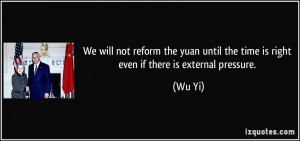 We will not reform the yuan until the time is right even if there is ...