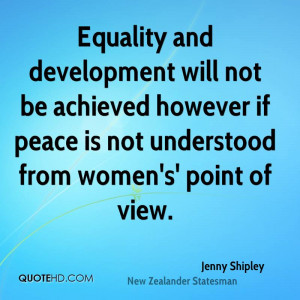 Equality and development will not be achieved however if peace is not ...