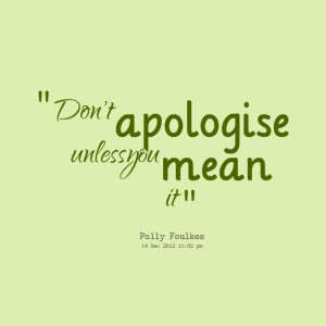 Quotes Picture: don't apologise unless you mean it