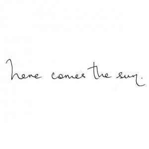Lyrics Beatles, Summer Life Quotes, Here Comes The Sun Tattoo, Sun ...