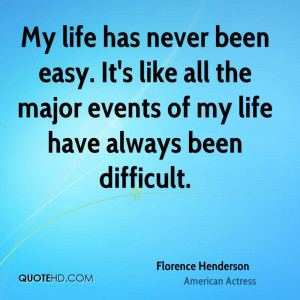 My life has never been easy. It's like all the major events of my life ...