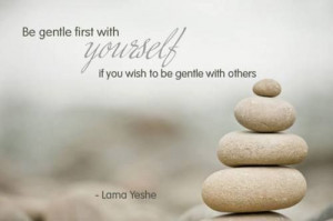Be gentle with yourself...