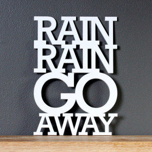 Rain rain go away acrylic sign. $32.00, via Etsy.