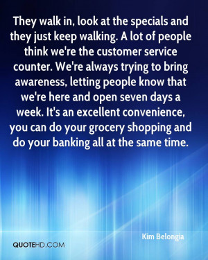 They walk in, look at the specials and they just keep walking. A lot ...