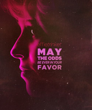May the odds be ever in your favour'- Effie Trinket