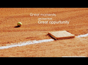 Great Moments Are Born From Great Opportunity