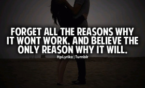 Forget all the reasons why it won't work, and believe the only reason ...