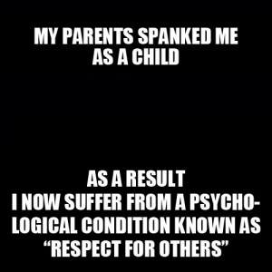 They are the group who like to say “my parents spanked me and I ...