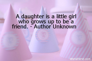 daughter is a little girl who grows up to be a friend.