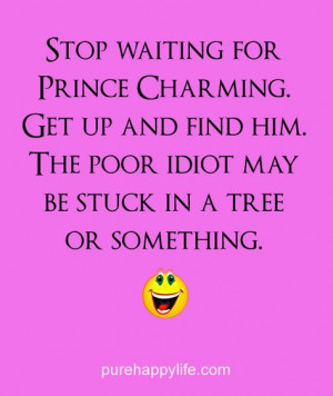 quotes more on purehappylife.com - Stop waiting for Prince Charming ...