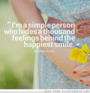 simple person who hides a thousand feelings behind the happiest ...