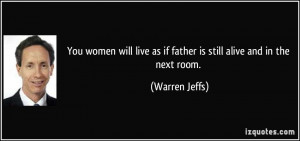 You women will live as if father is still alive and in the next room ...