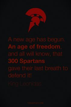 ... 300 Spartans gave their last breath to defend it!” — King Leonidas