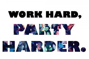 Live.Laugh.Love. - work hard. PARTY HARDER!