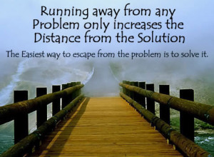 ... away from any problem only increases the distance from the solution