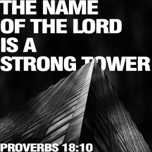 The name of the Lord is a strong tower.