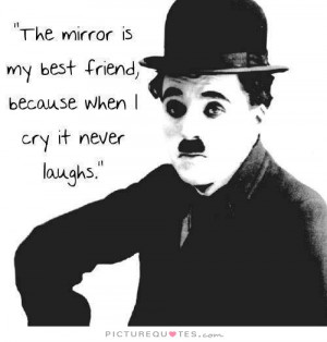 ... Quotes Crying Quotes Mirror Quotes Cry Quotes Charlie Chaplin Quotes