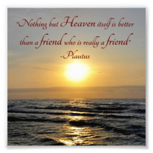 ... than a friend who is really a friend.” Plautus (54 BC – 184 BC