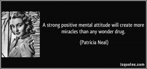 strong positive mental attitude will create more miracles than any ...