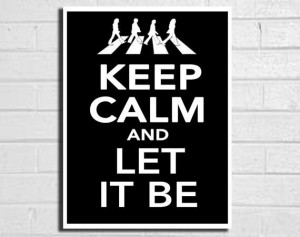 KEEP CALM AND LET IT BE