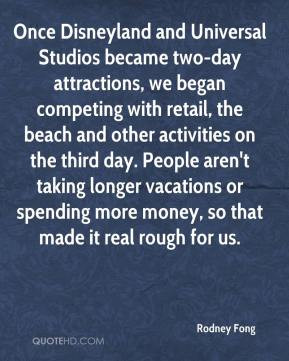 Rodney Fong - Once Disneyland and Universal Studios became two-day ...
