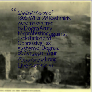 Quotes Picture: shalbaf revolt of 1865: when 28 kashmiris were ...