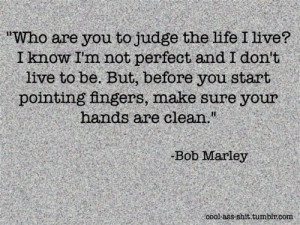 ... start pointing fingers, make sure your hands are clean. --Bob Marley